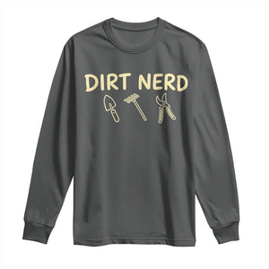 Dirt Nerd Long Sleeve Shirt Funny Gardening Lover Gardener TS10 Dark Heather Print Your Wear