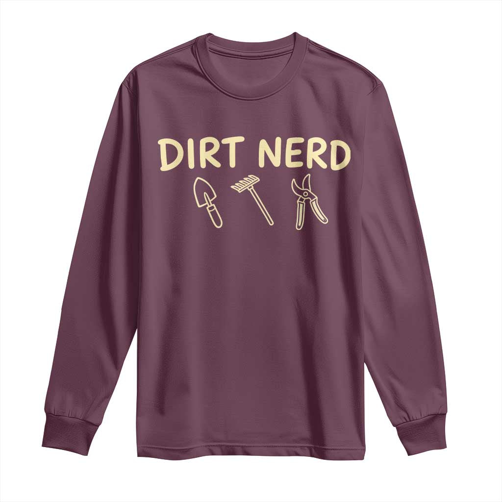 Dirt Nerd Long Sleeve Shirt Funny Gardening Lover Gardener TS10 Maroon Print Your Wear