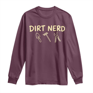 Dirt Nerd Long Sleeve Shirt Funny Gardening Lover Gardener TS10 Maroon Print Your Wear