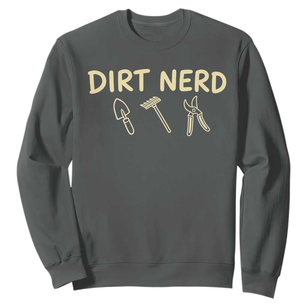 Dirt Nerd Sweatshirt Funny Gardening Lover Gardener TS10 Dark Heather Print Your Wear