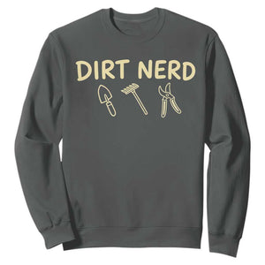Dirt Nerd Sweatshirt Funny Gardening Lover Gardener TS10 Dark Heather Print Your Wear