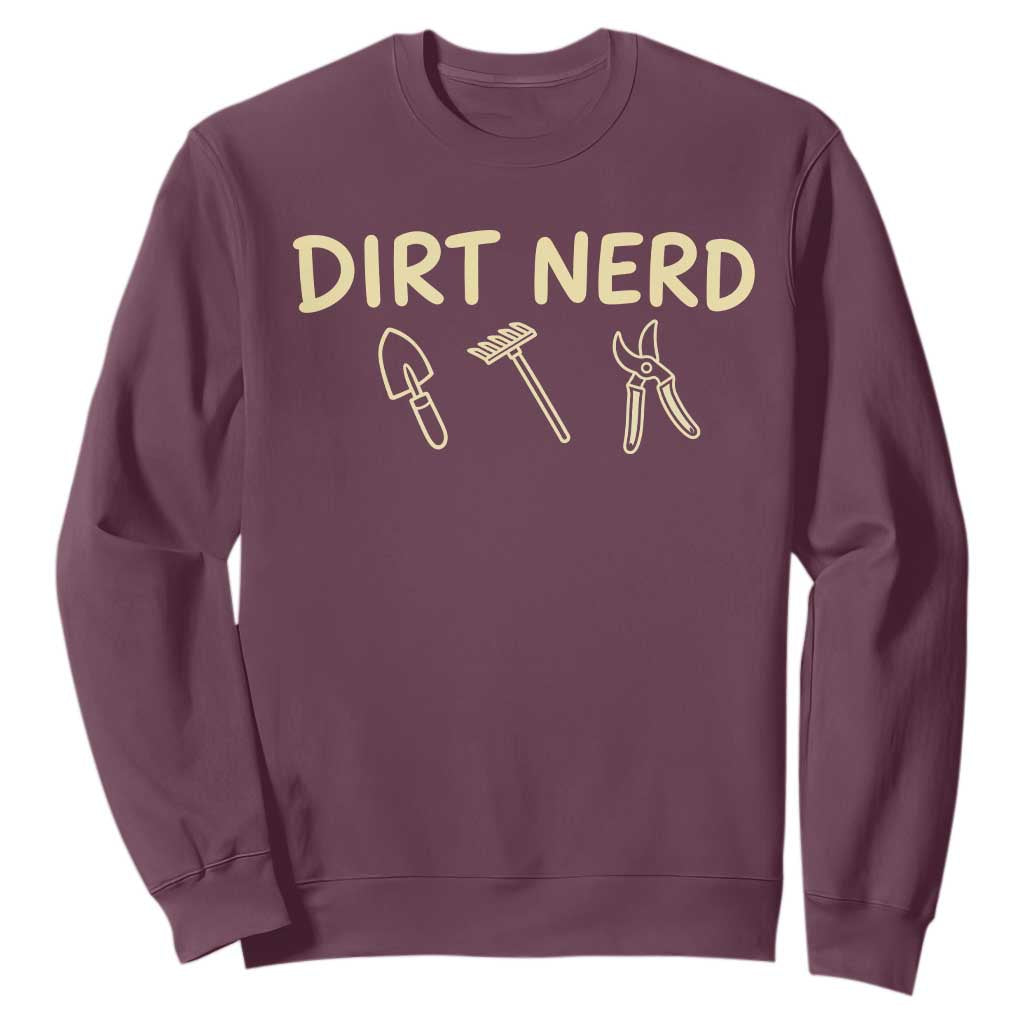 Dirt Nerd Sweatshirt Funny Gardening Lover Gardener TS10 Maroon Print Your Wear