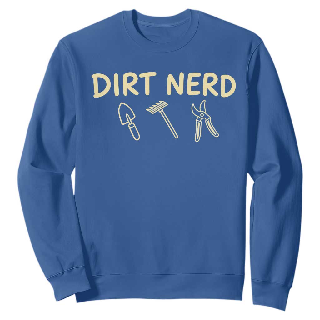 Dirt Nerd Sweatshirt Funny Gardening Lover Gardener TS10 Royal Blue Print Your Wear