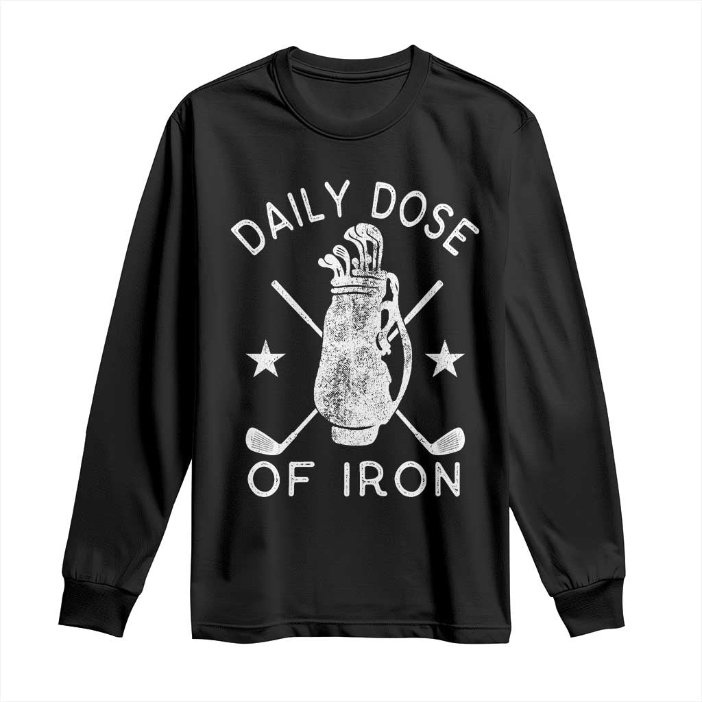 Funny Golfer Long Sleeve Shirt Daily Dose of Iron Golf TS10 Black Print Your Wear
