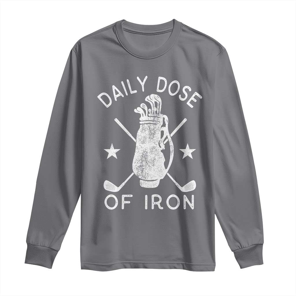 Funny Golfer Long Sleeve Shirt Daily Dose of Iron Golf TS10 Charcoal Print Your Wear