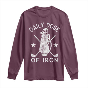 Funny Golfer Long Sleeve Shirt Daily Dose of Iron Golf TS10 Maroon Print Your Wear