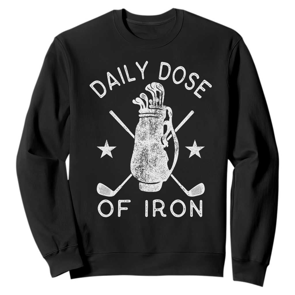 Funny Golfer Sweatshirt Daily Dose of Iron Golf TS10 Black Print Your Wear