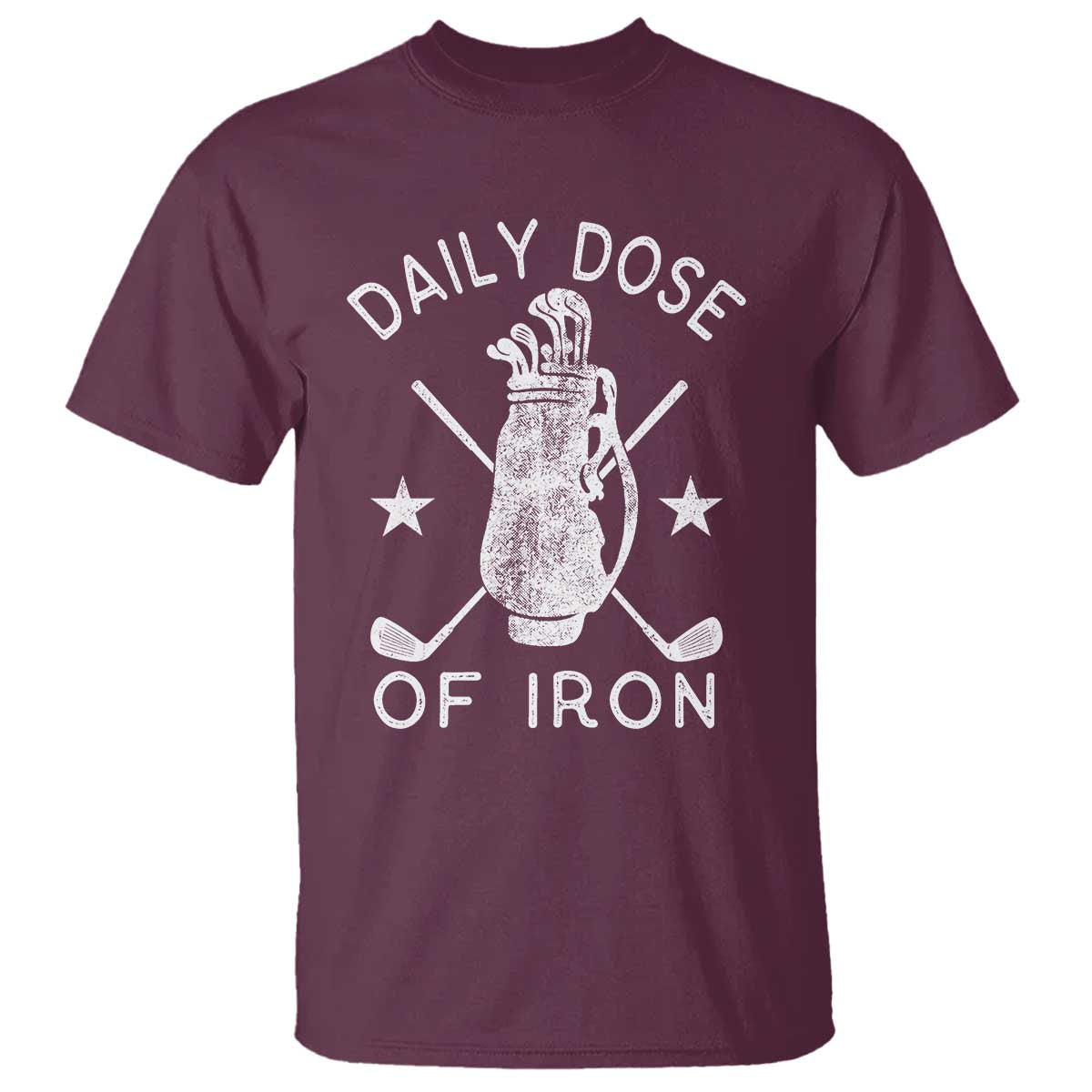 Funny Golfer T Shirt Daily Dose of Iron Golf TS10 Maroon Print Your Wear