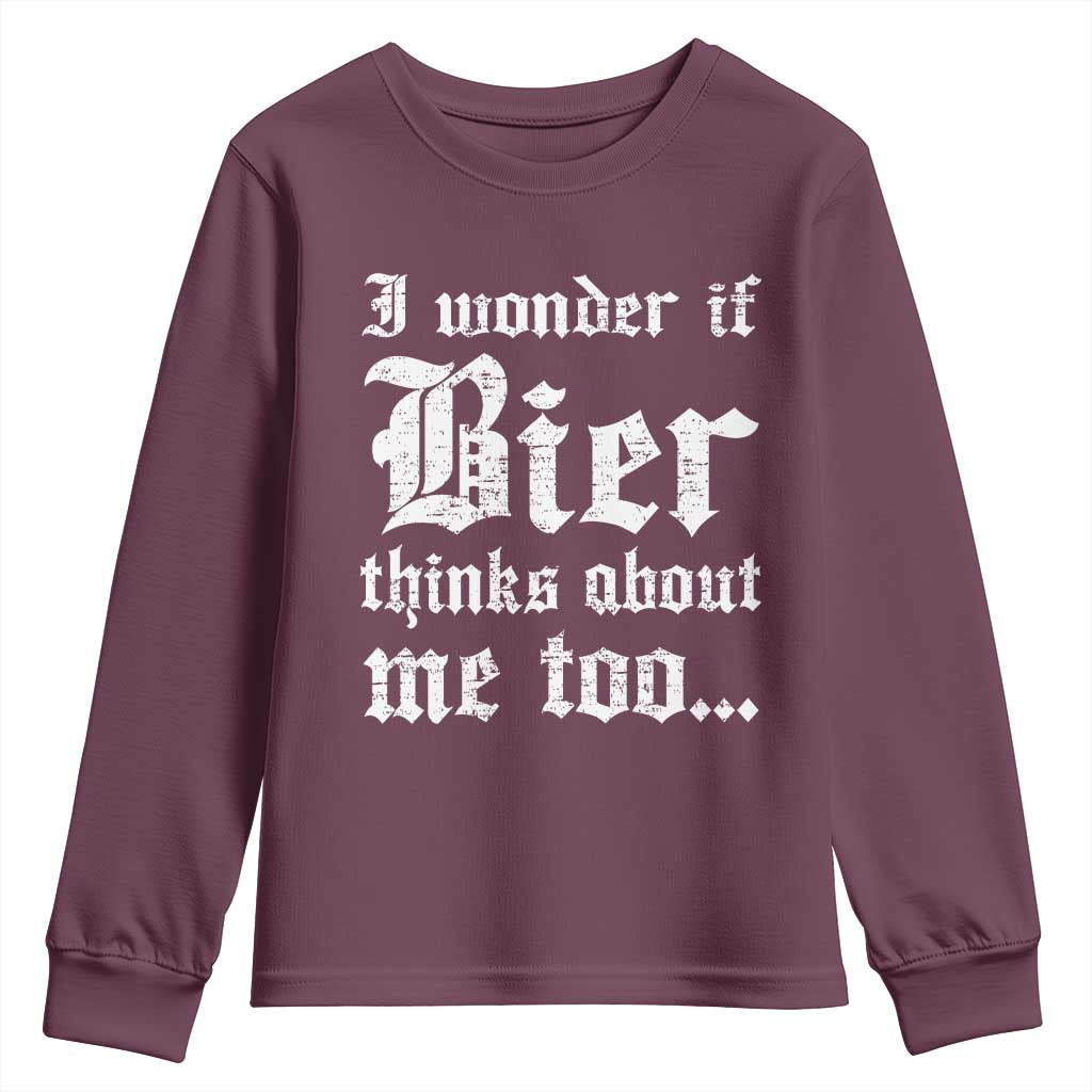 Funny Oktoberfest Youth Sweatshirt I Wonder If Bier Thinks About Me Too Sarcastic Drinking TS10 Maroon Print Your Wear