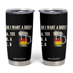 Funny Oktoberfest Tumbler Cup Do I Want A Bier Sarcastic Drinking German Flag TS10 Black Print Your Wear