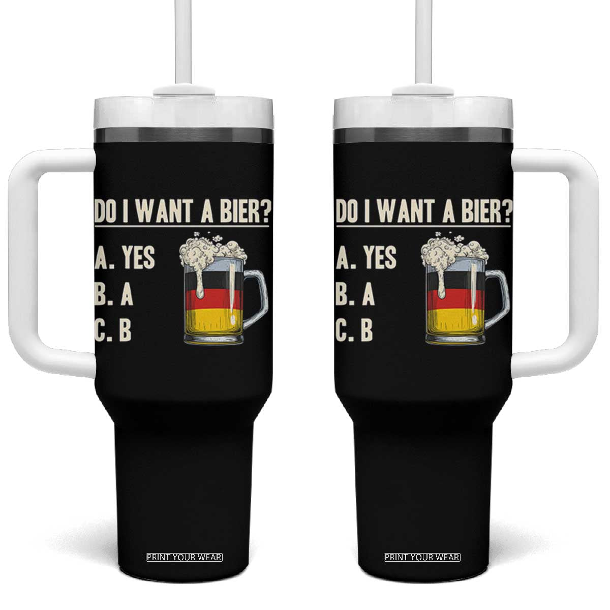 Funny Oktoberfest Tumbler With Handle Do I Want A Bier Sarcastic Drinking German Flag TS10 One Size: 40 oz Black Print Your Wear