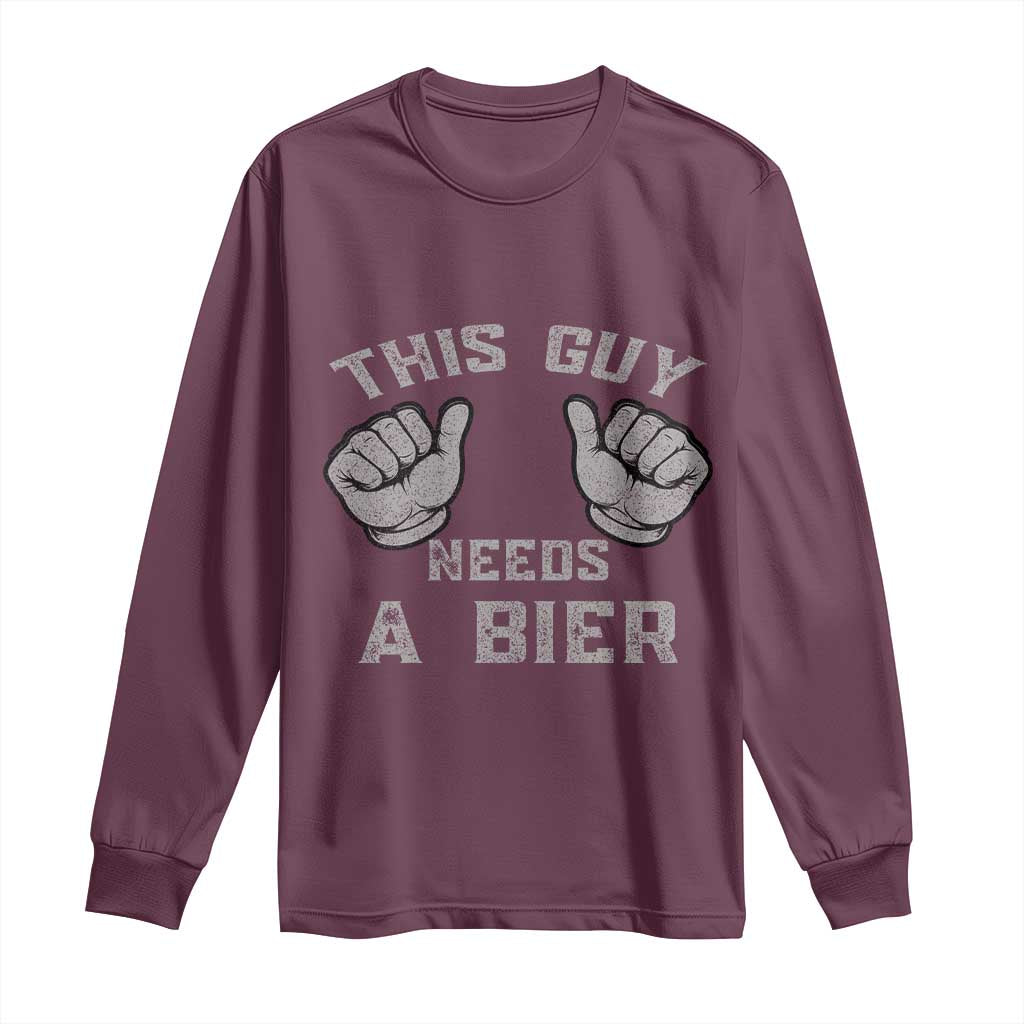 This Guy Needs A Bier Oktoberfest Long Sleeve Shirt Funny Mens Drinking Gift TS10 Maroon Print Your Wear