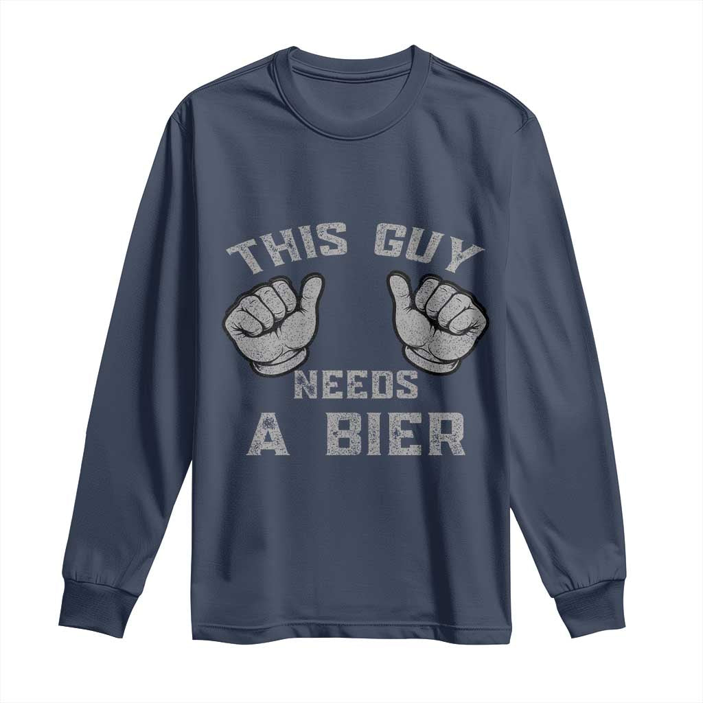 This Guy Needs A Bier Oktoberfest Long Sleeve Shirt Funny Mens Drinking Gift TS10 Navy Print Your Wear