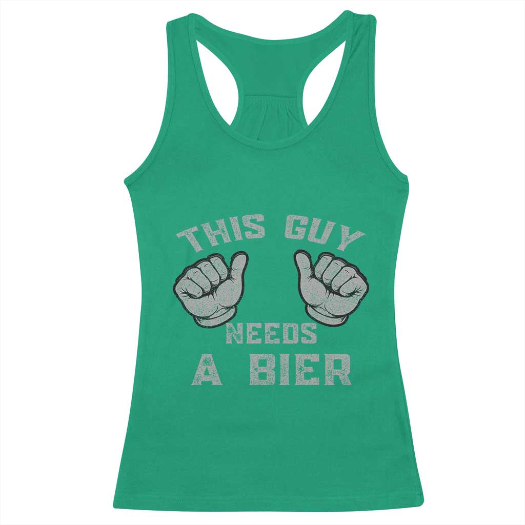 This Guy Needs A Bier Oktoberfest Racerback Tank Top Funny Mens Drinking Gift TS10 Irish Green Print Your Wear