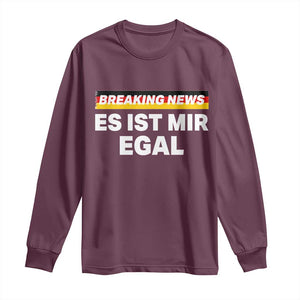 Funny German Saying Long Sleeve Shirt Sarcastic Humor Meme Es Ist Mir Egal Germany Flag TS10 Maroon Print Your Wear