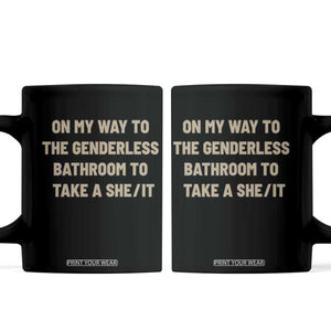 On My Way To The Genderless Bathroom To Take a She/It Coffee Mug TS10 Black Print Your Wear