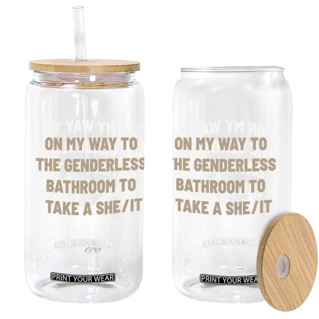 On My Way To The Genderless Bathroom To Take a She/It Glass Can TS10 Print Your Wear