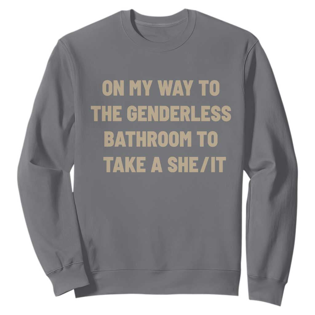 On My Way To The Genderless Bathroom To Take a She/It Sweatshirt TS10 Charcoal Print Your Wear