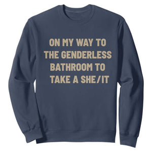 On My Way To The Genderless Bathroom To Take a She/It Sweatshirt TS10 Navy Print Your Wear