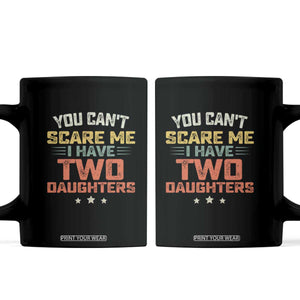 You Cant Scare Me I Have Two Daughters Coffee Mug Funny Dad Mom Retro Graphic TS10 Black Print Your Wear