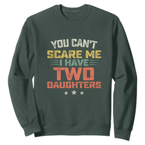 You Cant Scare Me I Have Two Daughters Sweatshirt Funny Dad Mom Retro Graphic TS10 Dark Forest Green Print Your Wear