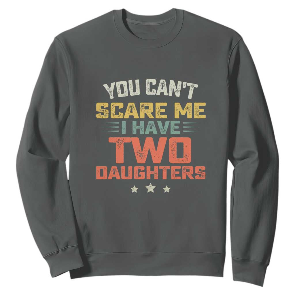 You Cant Scare Me I Have Two Daughters Sweatshirt Funny Dad Mom Retro Graphic TS10 Dark Heather Print Your Wear