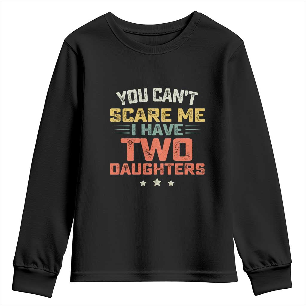 You Cant Scare Me I Have Two Daughters Youth Sweatshirt Funny Dad Mom Retro Graphic TS10 Black Print Your Wear