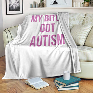 My Bitch Got Autism Throw Blanket Funny Saying Meme TS10 Print Your Wear