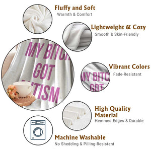 My Bitch Got Autism Throw Blanket Funny Saying Meme TS10 Print Your Wear