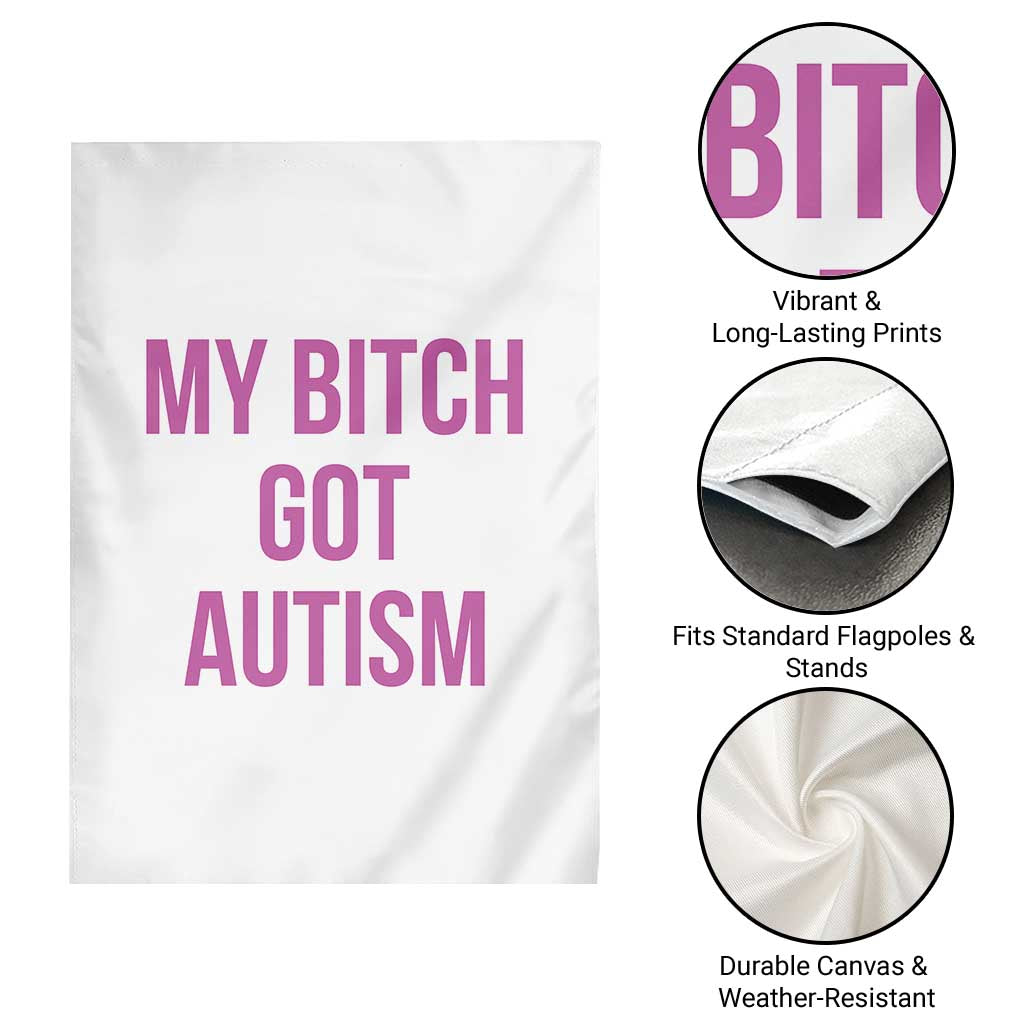 My Bitch Got Autism Garden Flag Funny Saying Meme TS10 Print Your Wear