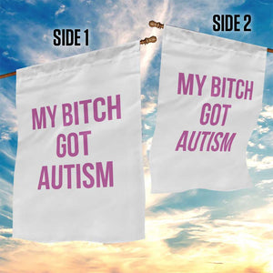 My Bitch Got Autism Garden Flag Funny Saying Meme TS10 Print Your Wear
