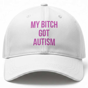 My Bitch Got Autism Baseball Cap Funny Saying Meme TS10 Print Your Wear