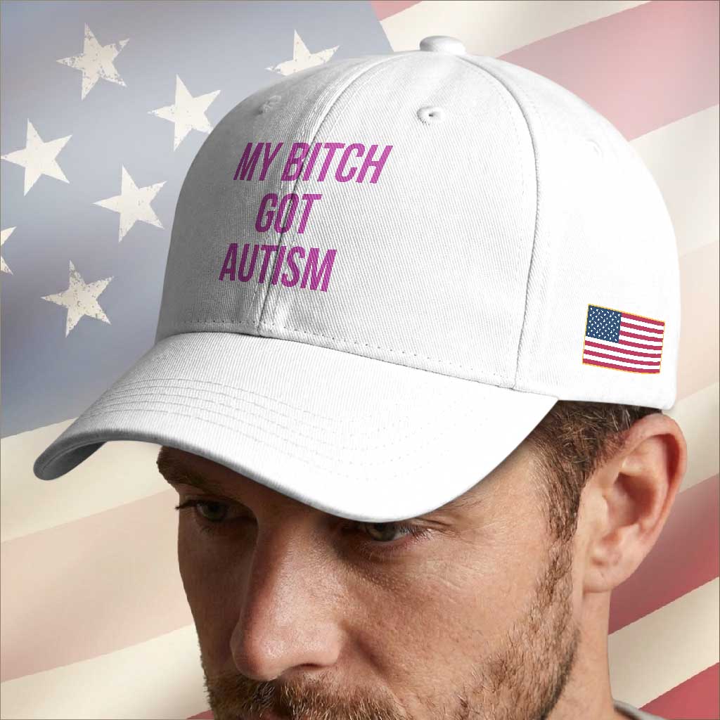 My Bitch Got Autism Baseball Cap Funny Saying Meme TS10 Print Your Wear