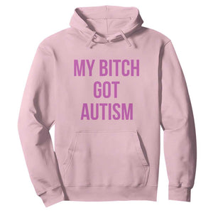 My Bitch Got Autism Hoodie Funny Saying Meme TS10 Light Pink Print Your Wear