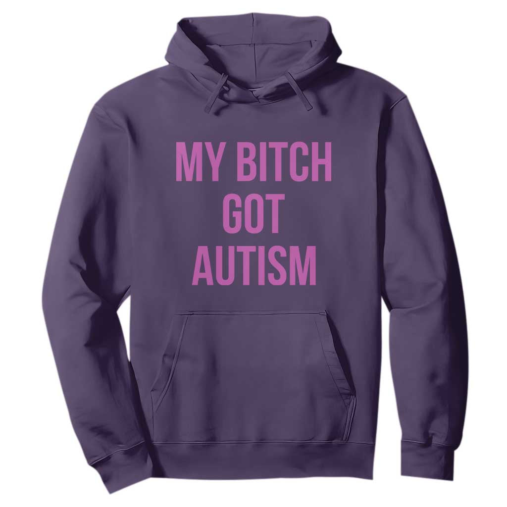 My Bitch Got Autism Hoodie Funny Saying Meme TS10 Purple Print Your Wear