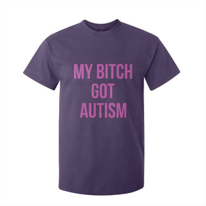 My Bitch Got Autism T Shirt For Kid Funny Saying Meme TS10 Purple Print Your Wear