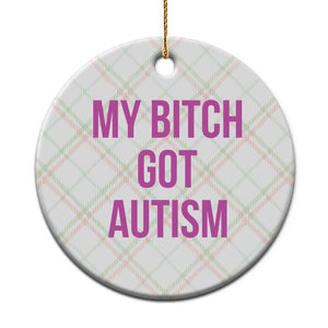 My Bitch Got Autism Ceramic Ornament Funny Saying Meme TS10 1pc Christmas Plaid Print Your Wear