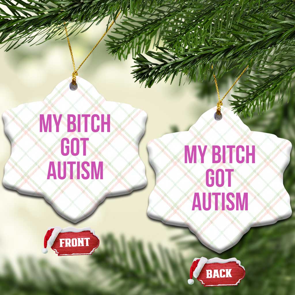 My Bitch Got Autism Ceramic Ornament Funny Saying Meme TS10 Print Your Wear