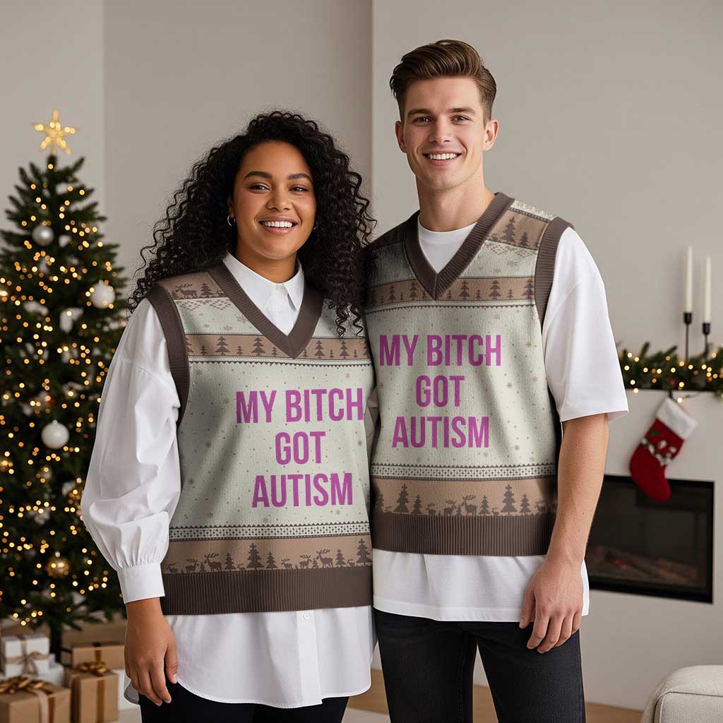 My Bitch Got Autism V-Neck Knit Sweater Vest Funny Saying Meme TS10 Mocha Mousse Print Your Wear