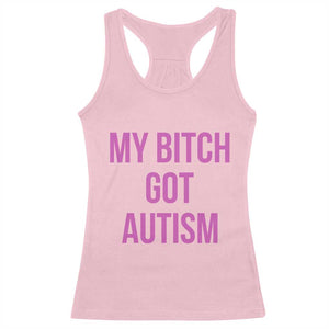 My Bitch Got Autism Racerback Tank Top Funny Saying Meme TS10 Light Pink Print Your Wear