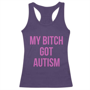 My Bitch Got Autism Racerback Tank Top Funny Saying Meme TS10 Purple Print Your Wear