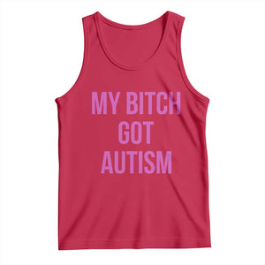 My Bitch Got Autism Tank Top Funny Saying Meme TS10 Red Print Your Wear