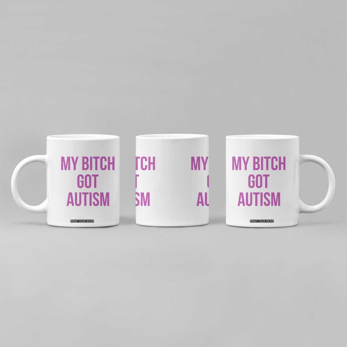 My Bitch Got Autism Coffee Mug Funny Saying Meme TS10 Print Your Wear