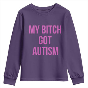 My Bitch Got Autism Youth Sweatshirt Funny Saying Meme TS10 Purple Print Your Wear