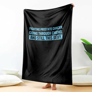 Funny Prostate Cancer Awareness Throw Blanket Going Through Chemo Still This Sexy TS10 Print Your Wear