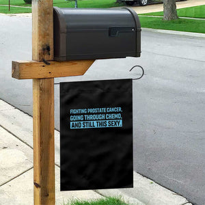 Funny Prostate Cancer Awareness Garden Flag Going Through Chemo Still This Sexy TS10 Print Your Wear