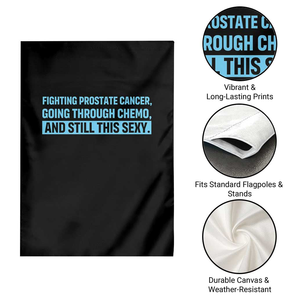 Funny Prostate Cancer Awareness Garden Flag Going Through Chemo Still This Sexy TS10 Print Your Wear