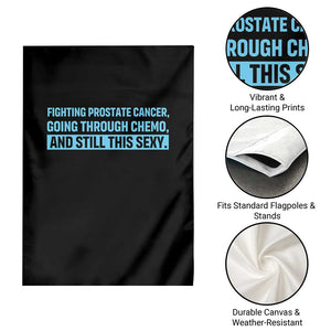 Funny Prostate Cancer Awareness Garden Flag Going Through Chemo Still This Sexy TS10 Print Your Wear