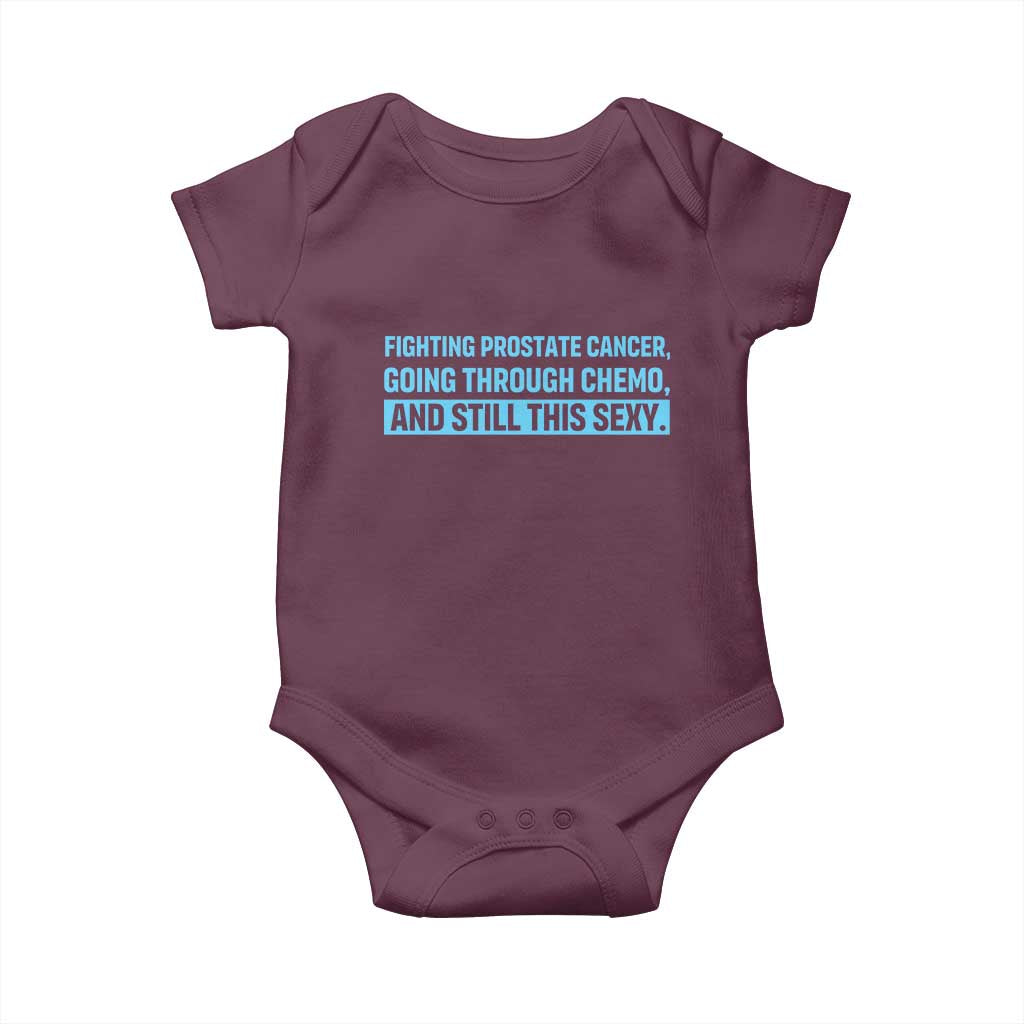 Funny Prostate Cancer Awareness Baby Onesie Going Through Chemo Still This Sexy TS10 Maroon Print Your Wear