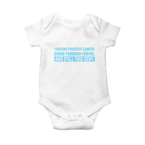 Funny Prostate Cancer Awareness Baby Onesie Going Through Chemo Still This Sexy TS10 White Print Your Wear